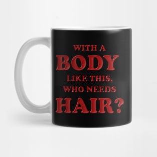 With a body like this who needs hair, Red, Bald, Balding, Bald man, Bald head, Baldness, Fathers day, Funny bald Mug